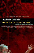 The Grace of Great Things: Creativity and Innovation - Grudin, Robert, Mr.