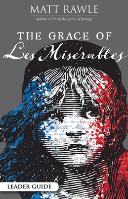 The Grace of Les Miserables Leader Guide - Rawle, Matt