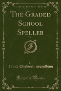 The Graded School Speller, Vol. 1 (Classic Reprint)