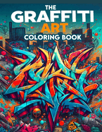 The Graffiti Art Coloring Book: Where Whimsical Designs and Intricate Illustrations Await, Providing Hours of Coloring Enjoyment for Art Enthusiasts and Urban Explorers Alike, as You Immerse Yourself in the World of Graffiti Artistry