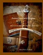 The Grahams of Pennsylvania and Virginia, Our Scottish History of Warriors and Saints: Our Scottish History of Warriors and Saints