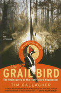The Grail Bird: The Rediscovery of the Ivory-Billed Woodpecker