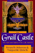 The Grail Castle: Male Myths & Mysteries in the Celtic Tradition - Johnson, Kenneth, and Johnson, Ken, and Elsbeth, Marguerite