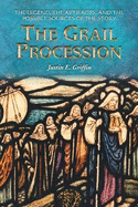 The Grail Procession: The Legend, the Artifacts, and the Possible Sources of the Story