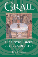 The Grail: The Celtic Origins of the Sacred Icon