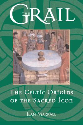 The Grail: The Celtic Origins of the Sacred Icon - Markale, Jean