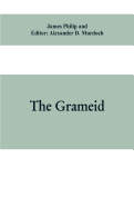 The Grameid: an heroic poem descriptive of the campaign of Viscount Dundee in 1689 and other pieces