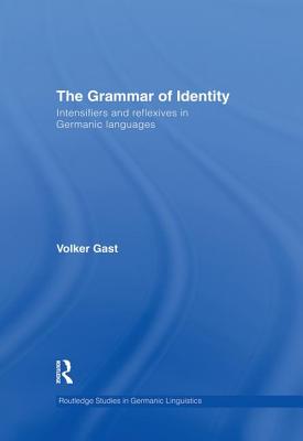 The Grammar of Identity: Intensifiers and Reflexives in Germanic Languages - Gast, Volker