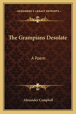 The Grampians Desolate: A Poem - Campbell, Alexander, Sir