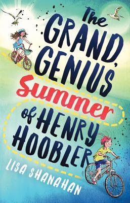 The Grand, Genius Summer of Henry Hoobler - Shanahan, Lisa