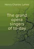 The Grand Opera Singers of To-Day