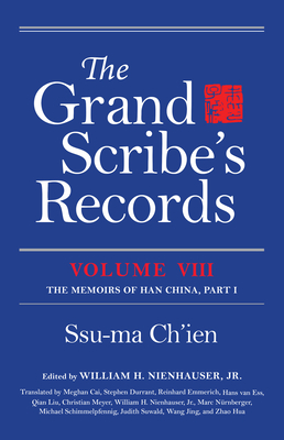 The Grand Scribe's Records, Volume VIII: The Memoirs of Han China, Part I - Ch'ien, Ssu-Ma, and Nienhauser, William H (Editor)