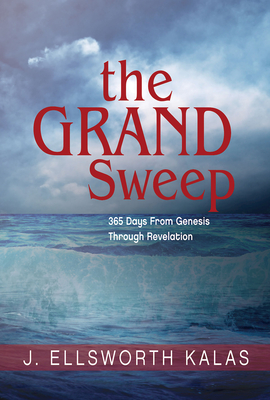 The Grand Sweep: 365 Days from Genesis Through Revelation - Kalas, J Ellsworth