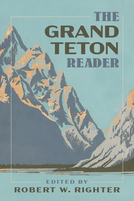 The Grand Teton Reader - Righter, Robert W