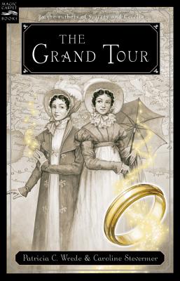 The Grand Tour: Being a Revelation of Matters of High Confidentiality and Greatest Importance, Including Extracts from the Intimate Diary of a Noblewoman and the Sworn Testimony of a Lady of Quality - Wrede, Patricia C, and Stevermer, Caroline