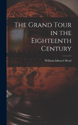 The Grand Tour in the Eighteenth Century - Mead, William Edward