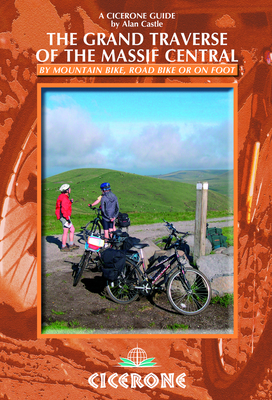 The Grand Traverse of the Massif Central: By Mountain Bike, Road Bike or on Foot - Castle, Alan