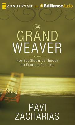 The Grand Weaver: How God Shapes Us Through the Events of Our Lives - Zacharias, Ravi (Read by)