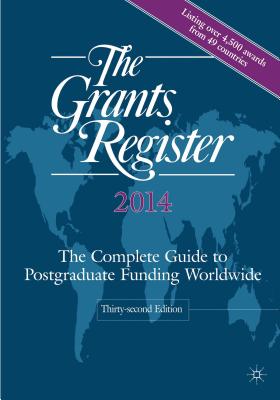 The Grants Register 2014: The Complete Guide to Postgraduate Funding Worldwide - Ltd, Palgrave Macmillan (Editor)