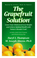 The Grapefruit Solution: Lower Your Cholesterol, Lose Weight and Achieve Optimal Health with Nature's Wonder Fruit