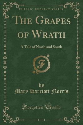 The Grapes of Wrath: A Tale of North and South (Classic Reprint) - Norris, Mary Harriott