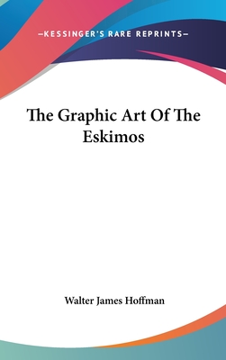 The Graphic Art Of The Eskimos - Hoffman, Walter James