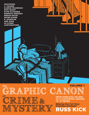 The Graphic Canon of Crime and Mystery, Vol. 1: From Sherlock Holmes to a Clockwork Orange to Jo Nesb - Kick, Russ (Editor)