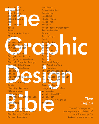 The Graphic Design Bible: The Definitive Guide to Contemporary and Historical Graphic Design for Designers and Creatives - Inglis, Theo