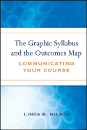 The Graphic Syllabus and the Outcomes Map: Communicating Your Course - Nilson, Linda Burzotta