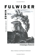 The Graphic Work of Edwin Fulwider: A Catalogue Raisonnae / Allan J. McIntyre and Wayne B. Kielsmeier