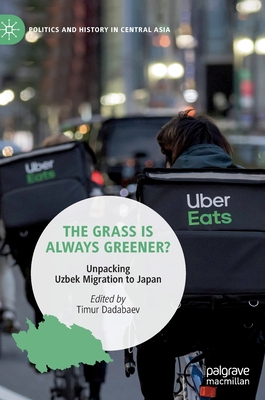 The Grass Is Always Greener?: Unpacking Uzbek Migration to Japan - Dadabaev, Timur (Editor)