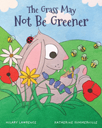 The Grass May Not Be Greener: Book One of Life's Greatest Morals