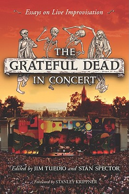 The Grateful Dead in Concert: Essays on Live Improvisation - Tuedio, Jim (Editor), and Spector, Stan (Editor)