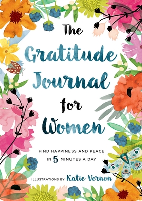 The Gratitude Journal for Women: Find Happiness and Peace in 5 Minutes a Day - Furman, Katherine