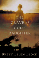 The Grave of God's Daughter - Block, Brett Ellen