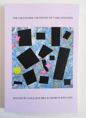 The Graveside Orations of Carl Einstein - Kivland, Sharon (Editor)