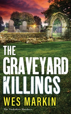 The Graveyard Killings: The instalment in Wes Markin's bestselling crime thriller series - Wes Markin, and Parsons, Aubrey (Read by)