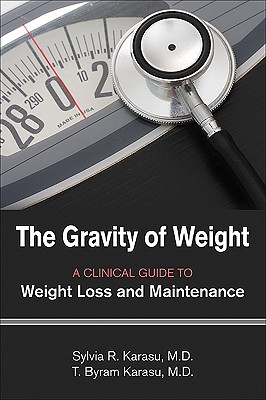 The Gravity of Weight: A Clinical Guide to Weight Loss and Maintenance - Karasu, Sylvia R, and Karasu, T Byram, and Stunkard, Albert J (Foreword by)