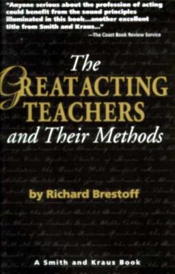 The Great Acting Teachers and Their Methods - Brestoff, Richard