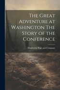 The Great Adventure at Washington the Story of the Conference