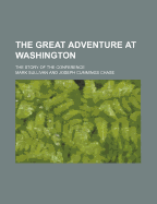 The Great Adventure at Washington; The Story of the Conference