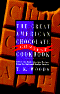 The Great American Chocolate Contest Cookbook: Featuring 150 of the Best Chocolate Recipes from the National Recipe Contest