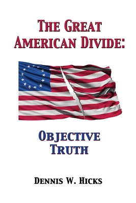 The Great American Divide: Objective Truth - Hicks, Dennis