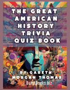The Great American History Trivia Quiz Book: 1000 US History Questions You Never Thought to Ask