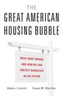 The Great American Housing Bubble: What Went Wrong and How We Can Protect Ourselves in the Future