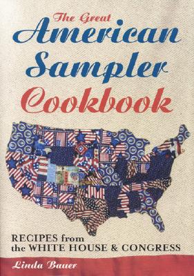 The Great American Sampler Cookbook: Recipes from the White House & Congress - Bauer, Linda