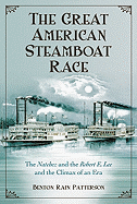 The Great American Steamboat Race: The Natchez and the Robert E. Lee and the Climax of an Era