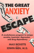 The Great Anxiety Escape: A Revolutionary Program to Escape Anxiety, Insomnia, Depression and Drug Dependency - Rimland, Bernard, Ph.D. (Designer), and Ricketts, Max, Jr., and Bien, Edwin