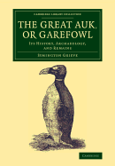 The Great Auk, or Garefowl: Its History, Archaeology, and Remains