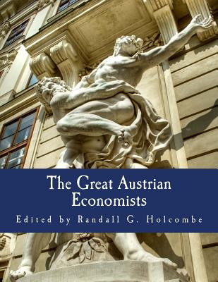 The Great Austrian Economists (Large Print Edition) - Holcombe, Randall G, Professor
